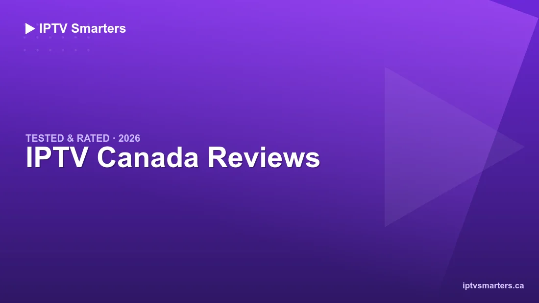 IPTV Canada Reviews — testing channel quality and 4K streams