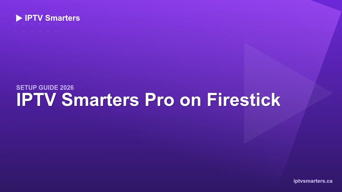 IPTV Smarters Pro on Firestick — 5-minute setup guide