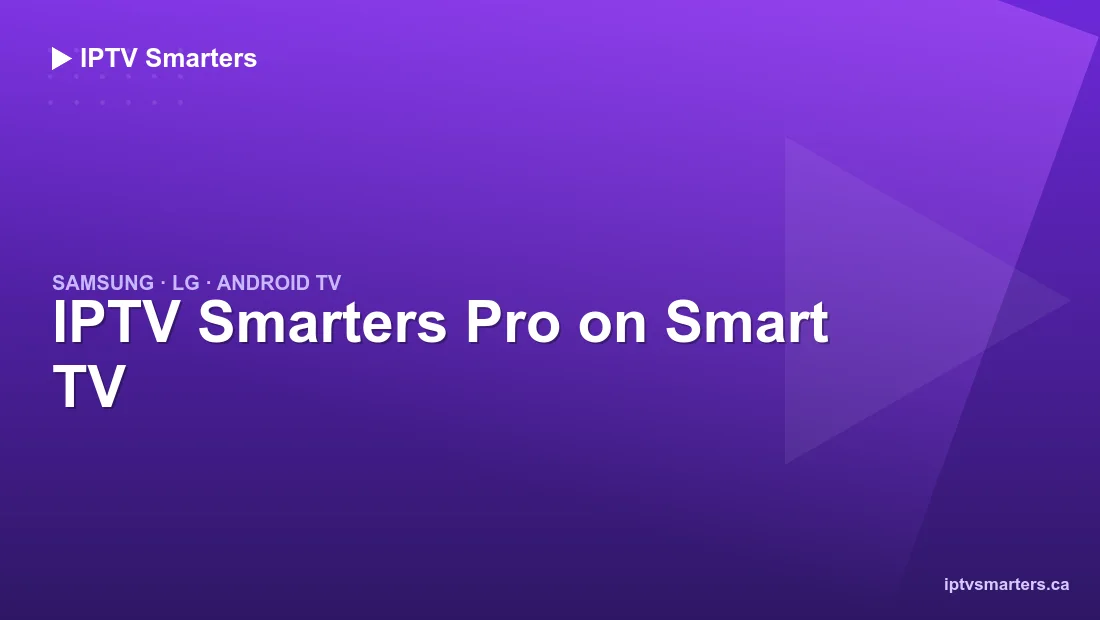 IPTV Smarters Pro on Smart TV — Samsung, LG and Android TV