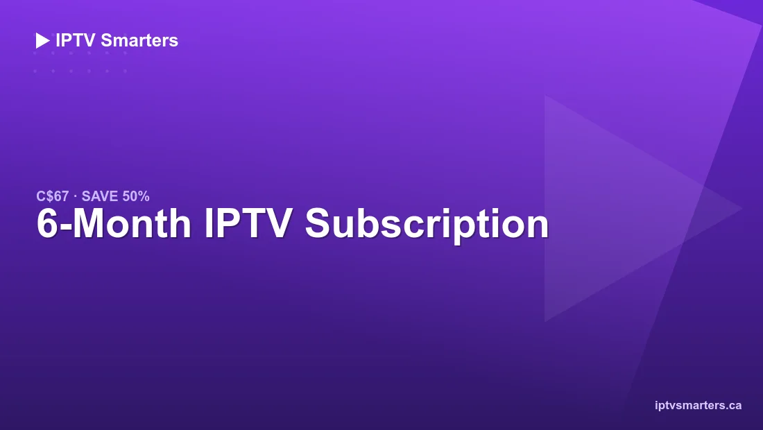 6 Months IPTV subscription in Canada — C$67, save 50%